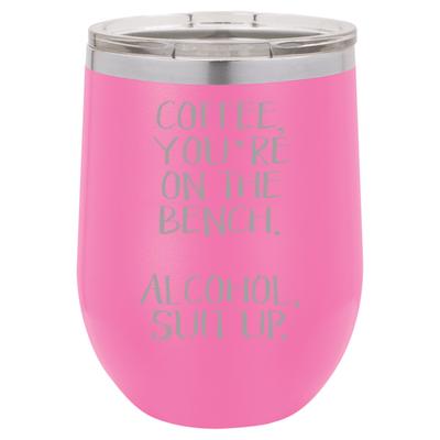 Funny Wine Tumbler - Coffee your on the bench - Lil Bit Local