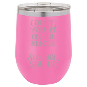 Funny Wine Tumbler - Coffee your on the bench - Lil Bit Local