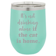 'It's not drinking alone if the cat is home' teal stemless wine mug & drink glass from Lil Bit Local