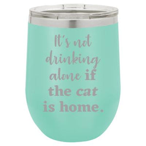 'It's not drinking alone if the cat is home' teal stemless wine mug & drink glass from Lil Bit Local