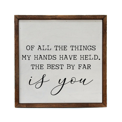 “Of all the things my hands have held” 10x10 Wooden Sign