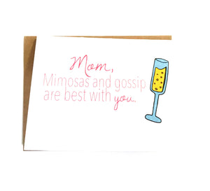Perfect handmade card for mom. It reads "Mom, Mimosas and gossip are best with you". Each card is blank in side for you to add your personal note. Unique gift for her birthday, Mother's Day, or Wedding Day thank you.