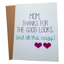 Perfect handmade card for mom. It reads "Mom, Thanks for the good looks. (and all this crazy)". Each card is blank in side for you to add your personal note. Unique gift for her birthday, Mother's Day, or Wedding Day thank you. 