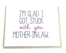Perfect handmade card for mother-in-law. It reads "I'm glad I got stuck with you Mother-in-Law". Each card is blank in side for you to add your personal note. Unique gift for her birthday, Mother's Day, or Wedding Day thank you.