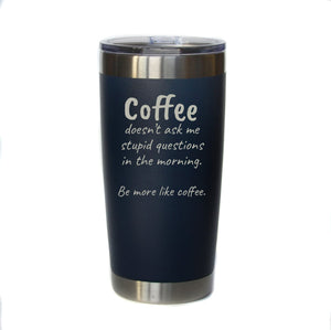 “Be More Like Coffee” 20 oz Tumbler