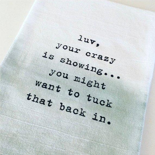 Luv, your crazy is showing...- Kitchen Towel